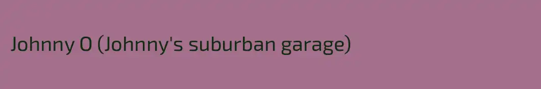 Johnny O (Johnny's suburban garage)